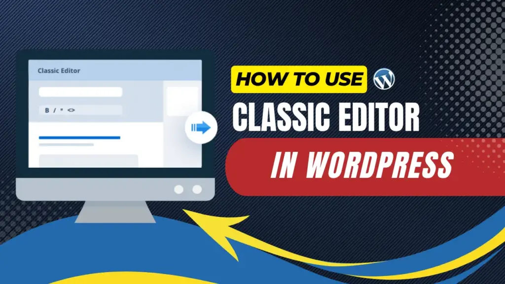 how to use classic editor in wordpress